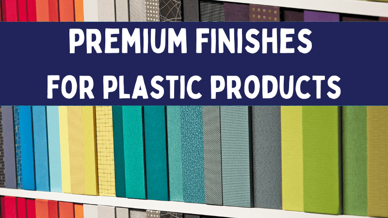 premium finishes for plastic products