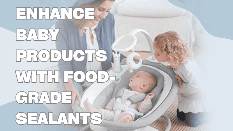 aprimorar produtos para bebês com selantes de qualidade alimentar